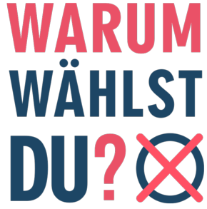 Auf einem Plakat steht "Warum wählst du?" in schwarzer Schrift, wobei das "Warum" und das Fragezeichen rot hervorgehoben werden. In der rechten unteren Ecke befindet sich zudem ein Kreuz ähnlich dem auf einem Stimmzettel.